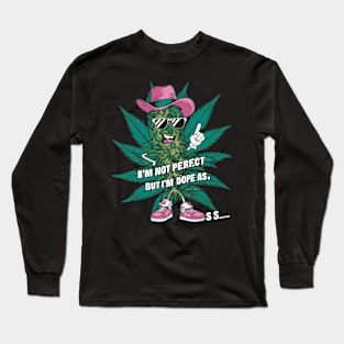 I'm not perfect but I'm dope as s.. Long Sleeve T-Shirt